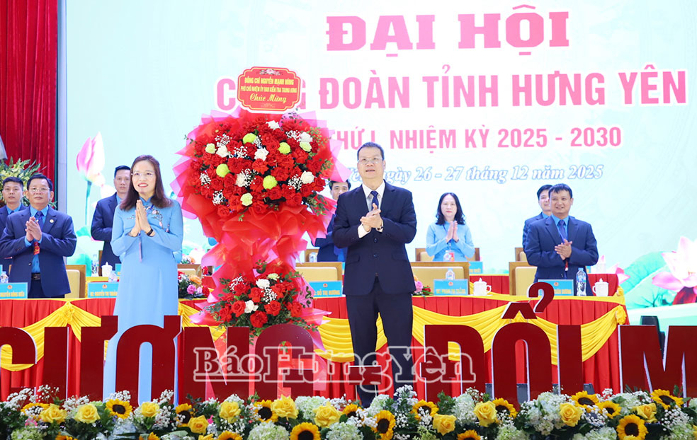 Đại hội Công đoàn tỉnh Hưng Yên lần thứ I, nhiệm kỳ 2025-2030