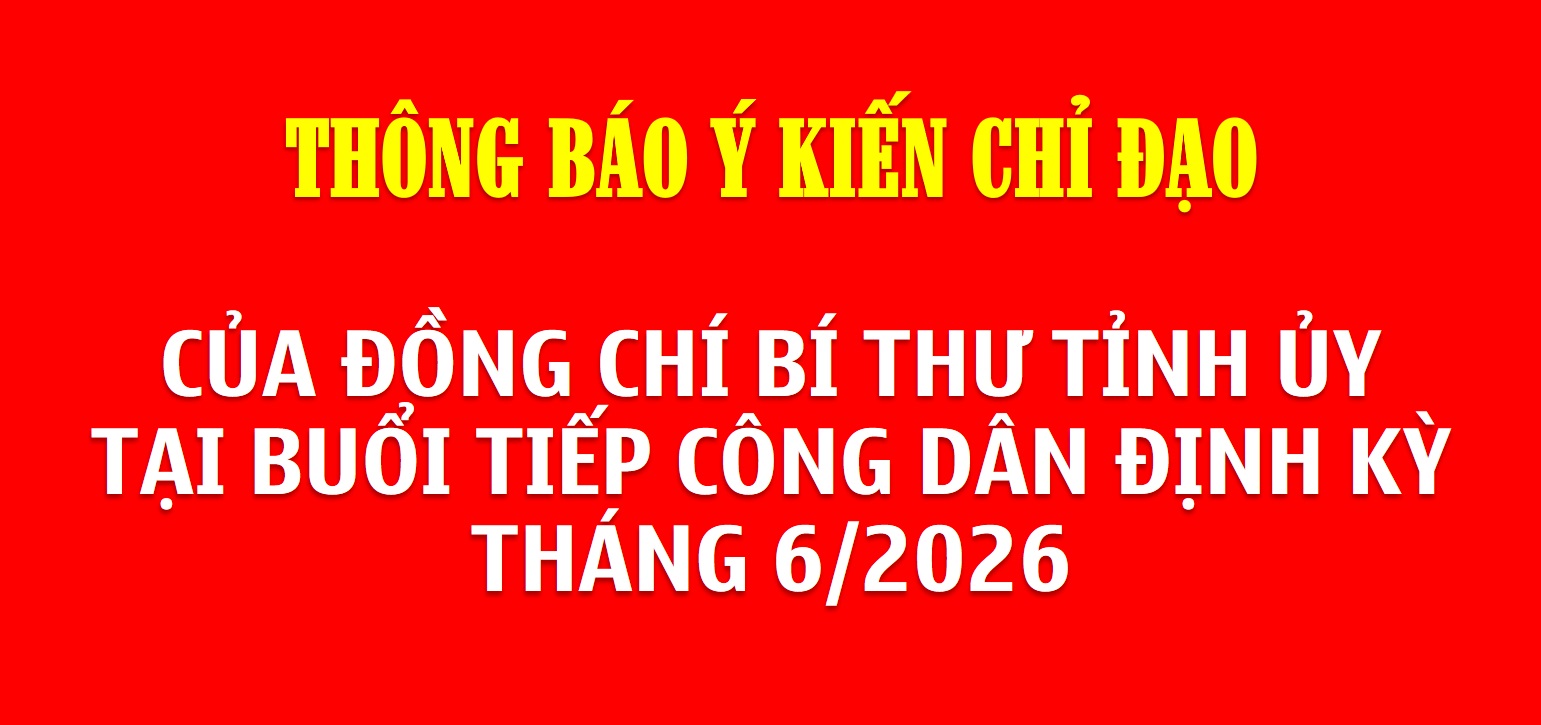 Thông báo ý kiến chỉ đạo của đồng chí Bí thư Tỉnh ủy tại buổi tiếp công dân định kỳ tháng 6/2026