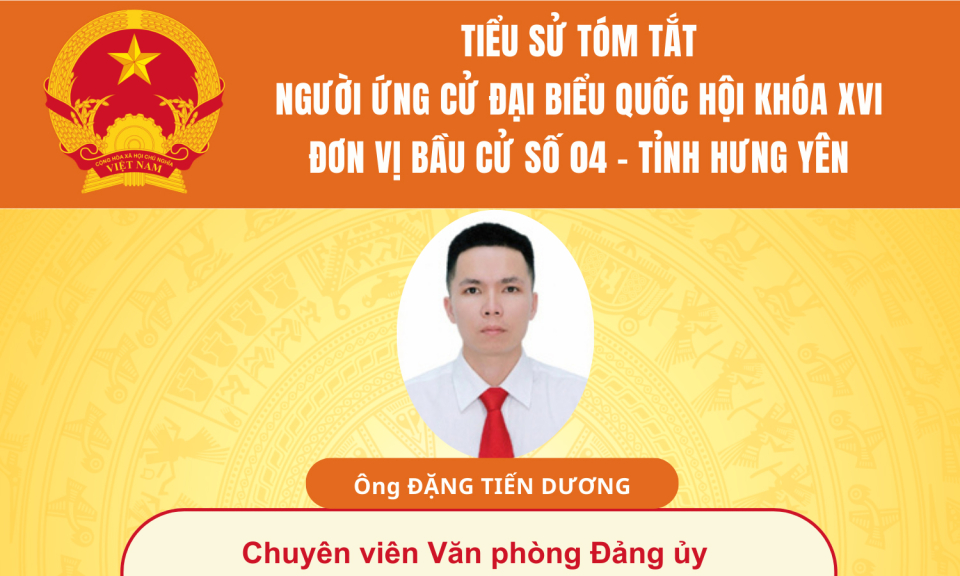 TIỂU SỬ VÀ CHƯƠNG TRÌNH HÀNH ĐỘNG CỦA NGƯỜI ỨNG CỬ ĐẠI BIỂU QUỐC HỘI KHÓA XVI: ÔNG ĐẶNG TIẾN DƯƠNG